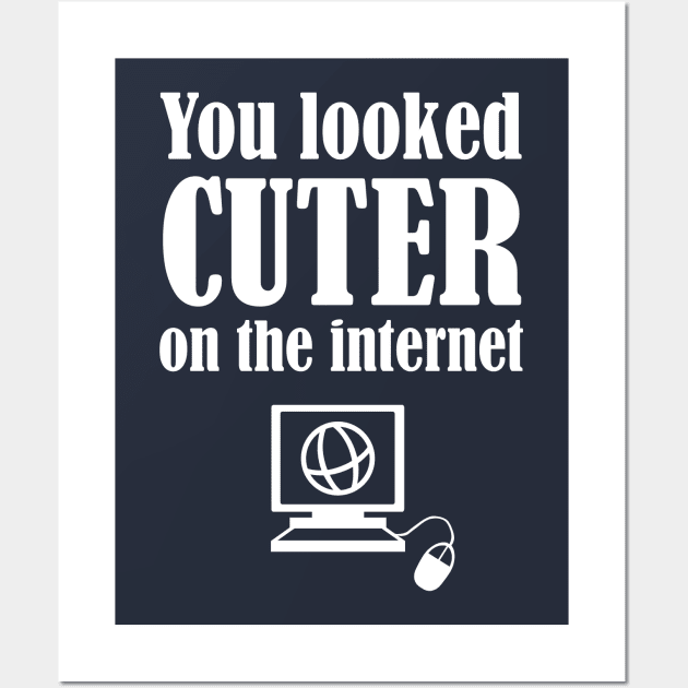 You Looked Cuter On The Internet Wall Art by FlashMac